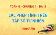 Các phép tính trong tập hợp số tự nhiên, tính chất của phép cộng và phép nhân số tự nhiên - Lý thuyết Toán 6 bài 3